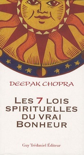 Deepak Chopra - Les sept lois spirituelles du vrai bonheur.