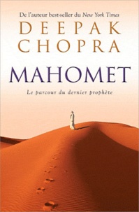 Deepak Chopra - Mahomet - Le parcours du dernier prophète.