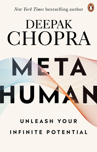 Deepak Chopra - Metahuman - Unleashing your infinite potential.