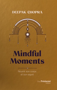 Deepak Chopra - Mindful moments - Nourrir son corps et son esprit.