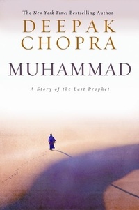 Deepak Chopra - Muhammad - A Story of the Last Prophet.
