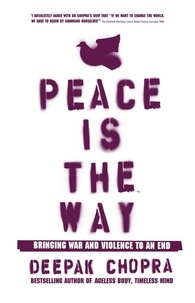 Deepak Chopra - Peace Is the Way - Bringing War and Violence to an End.