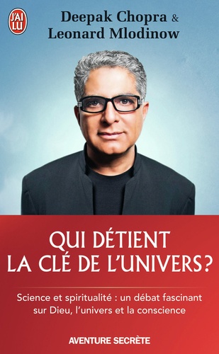 Deepak Chopra et Leonard Mlodinow - Qui détient la clé de l'univers ?.