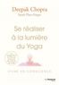 Deepak Chopra - Se réaliser à la lumière du Yoga - Vivre en conscience.