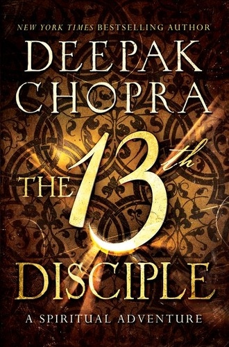 Deepak Chopra - The 13th Disciple - A Spiritual Adventure.