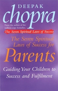 Deepak Chopra - The Seven Spiritual Laws Of Success For Parents - Guiding your Children to success and Fulfilment.