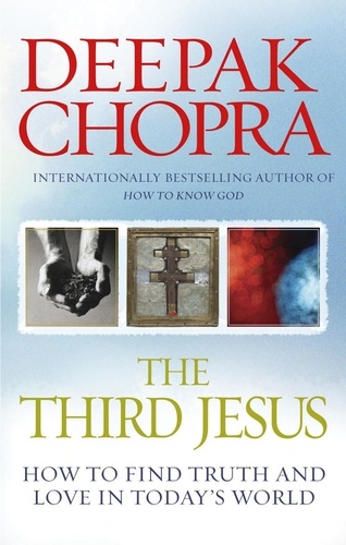Deepak Chopra - The Third Jesus - How to Find Truth and Love in Today's World.