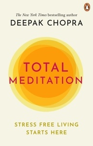 Deepak Chopra - Total Meditation - Stress Free Living Starts Here.