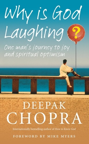 Deepak Chopra - Why Is God Laughing? - One man's journey to joy and spiritual optimism.
