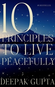  Deepak Gupta - 10 Principles to Live Peacefully.