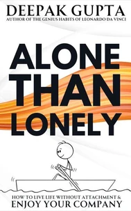 Alone Than Lonely: How to Live Life without Attachment &amp; Enjoy your Company