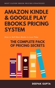  Deepak Gupta - Amazon Kindle &amp; Google Play ebooks Pricing System: Maximize Your ebooks Sales.