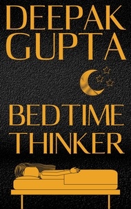  Deepak Gupta - Bedtime Thinker - 30 Minutes Read.