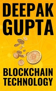  Deepak Gupta - Blockchain Technology: The Future - 30 Minutes Read.