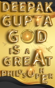  Deepak Gupta - God is a Great Philosopher - 100 Minutes Read.