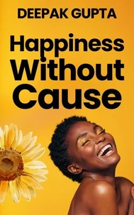 Happiness Without Cause: Why Happiness was easy in the 19th Century but not in the 21st Century