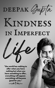  Deepak Gupta - Kindness in Imperfect Life - 30 Minutes Read.