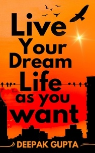  Deepak Gupta - Live Your Dream Life As You Want - 100 Minutes Read.
