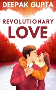  Deepak Gupta - Revolutionary Love: Friendship-Love-Revenge: A Novel.