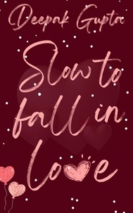  Deepak Gupta - Slow to Fall in Love - 30 Minutes Read.