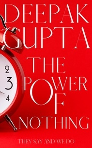  Deepak Gupta - The Power of Nothing: They say and We do - Power.