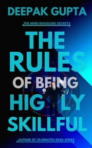  Deepak Gupta - The Rules of Being Highly Skillful - 30 Minutes Read.