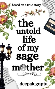  Deepak Gupta - The Untold Life of My Sage Mother.