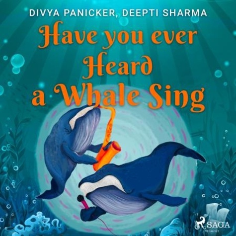 Deepti Sharma et Divya Panicker - Have you ever Heard a Whale Sing.