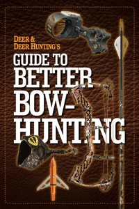 Deer &amp; Deer Hunting's Guide to Better Bow-Hunting
