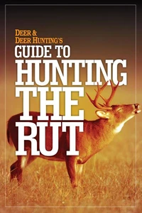 Deer &amp; Deer Hunting's Guide to Hunting in the Rut