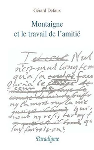 Montaigne et le travail de l'amitié. Du lit de mort d'Etienne de La Boétie aux Essais de 1595