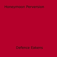 Defence Eakens - Honeymoon Perversion.
