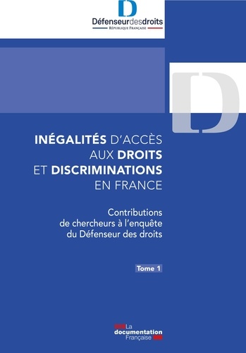  Défenseur des droits - Inégalités d’accès aux droits et discriminations en France - Tome 1, Contributions de chercheurs à l'enquête du Défenseur des droits.