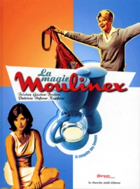 La Magie Moulinex. La Conquete Des Femmes