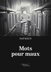 Téléchargement gratuit des livres pdf Mots pour maux 9791020328854 par Deff Maus CHM (Litterature Francaise)