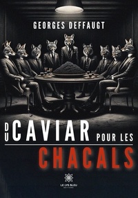 Deffaugt Georges - Du caviar pour les chacals.