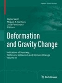 Deformation and Gravity Change - Indicators of Isostasy, Tectonics, Volcanism and Climate Change Volume III.