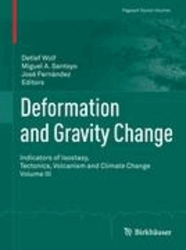 Deformation and Gravity Change - Indicators of Isostasy, Tectonics, Volcanism and Climate Change Volume III.