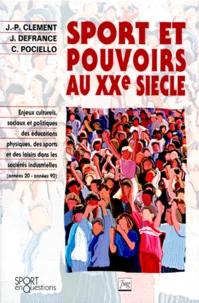 Sport Et Pouvoirs Au Xxeme Siecle. Enjeux Culturels, Sociaux Et Politiques Des Educations Physiques, Des Sports Et Des Loisirs Dans Les Societes Industrielles (Annees 1920-Annees 1990)