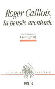 Roger Caillois :La Pensee Aventuree