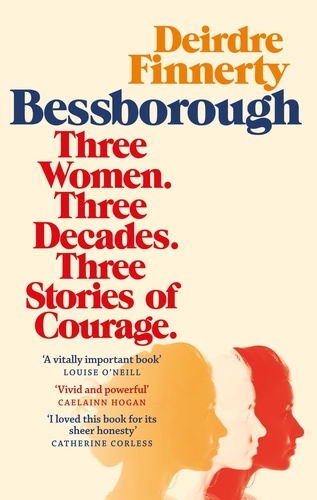Bessborough. Three Women. Three Decades. Three Stories of Courage.