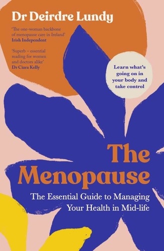 Deirdre Lundy - The Menopause - The Essential Guide to Managing Your Health in Mid-Life.
