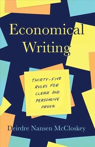Deirdre N. McCloskey - Economical Writing - Thirty-Five Rules for Clear and Persuasive Prose.