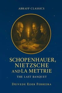 Schopenhauer, Nietzsche and La Mettrie: The Last Banquet