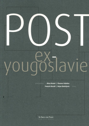 Dejan Dimitrijevic et Alexa Brunet - Post ex-Yougoslavie.