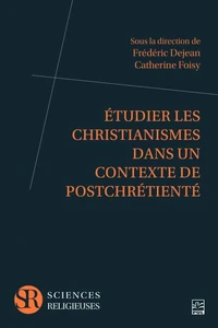 Etudier les christianismes dans un contexte de postchrétienté