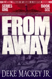 From Away - Series One, Book Six: a Serial Thriller of Arcane and Eldritch Horror