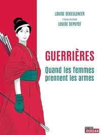 Guerrières, quand les femmes prennent les armes Tome 1