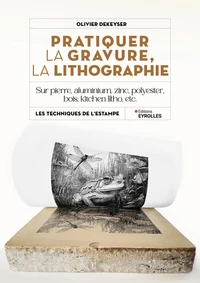 Pratiquer la gravure, la lithographie