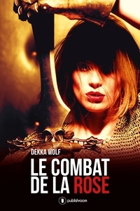 Dekka Wolf - Le combat de la rose.